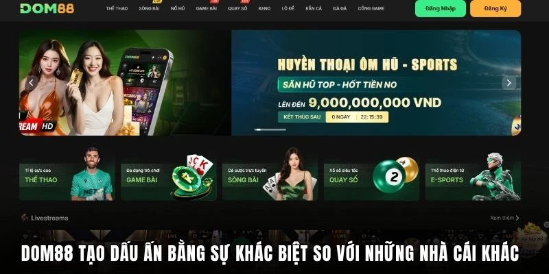 DOM88 tạo dấu ấn bằng sự khác biệt so với những nhà cái khác