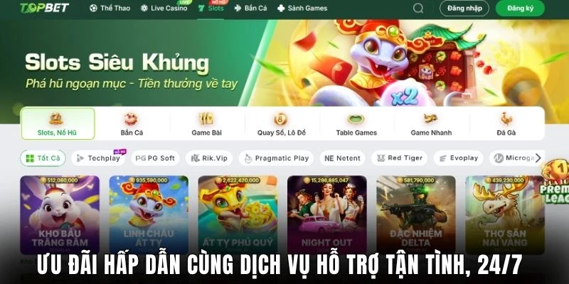 Ưu đãi hấp dẫn cùng dịch vụ hỗ trợ tận tình, 24/7