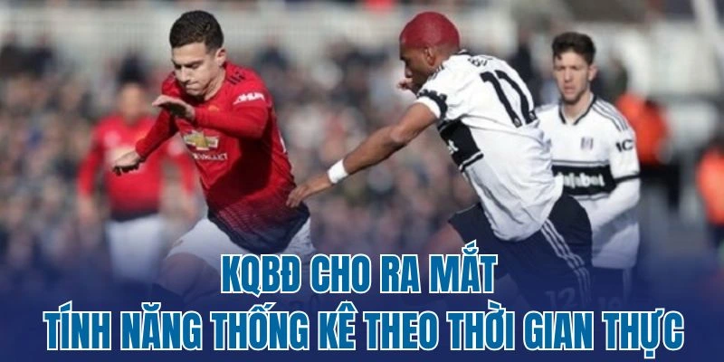 KQBĐ cho ra mắt tính năng thống kê theo thời gian thực