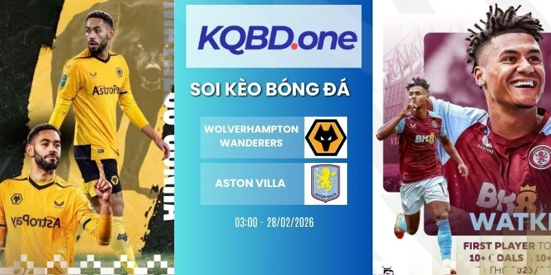 Soi kèo nhà cái Wolverhampton Wanderers vs Aston Villa - NHA, 28/02/2026