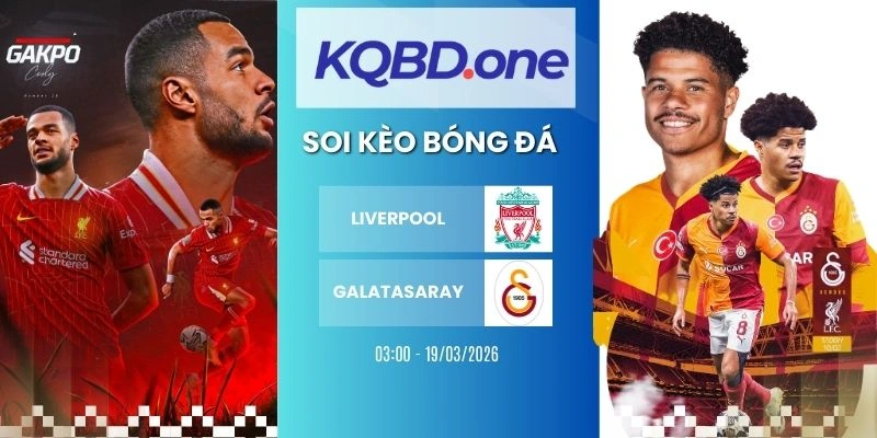 Soi kèo nhà cái Liverpool vs Galatasaray - C1, 19/03/2026