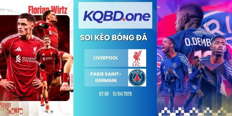 Nhận định soi kèo Liverpool vs Paris Saint-Germain - C1, 15/04/2026