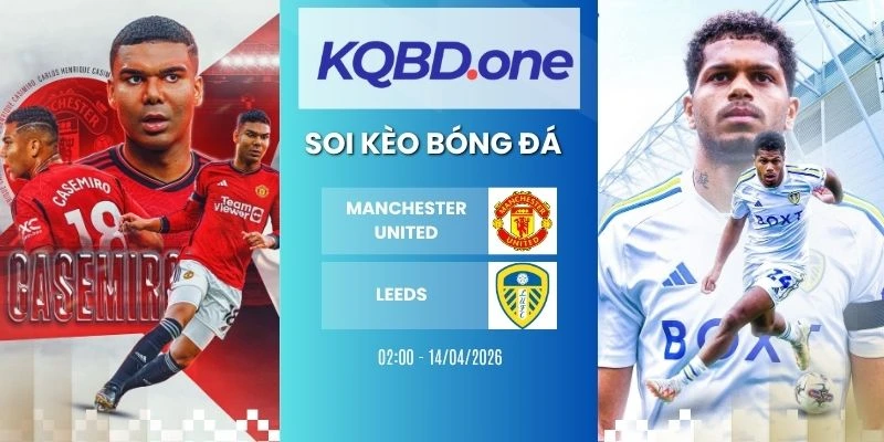 Soi kèo Manchester United vs Leeds - NHA, 14/04/2026